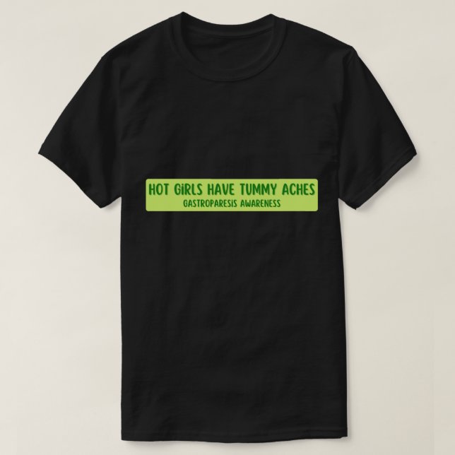 hot girls have tummy aches T-Shirt (Design Front)