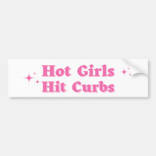 Hot Girls hit curbs Bumper Sticker