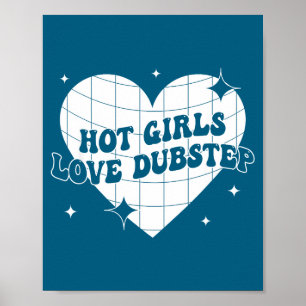 Hot Girls Love Dubstep Funny Music Quote  Poster