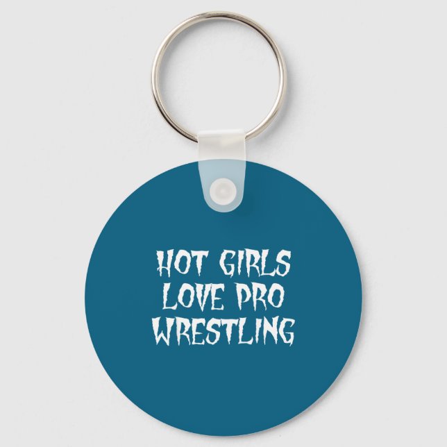 Hot Girls Love Pro Wrestling Funny Saying Quote Fo Keychain (Front)