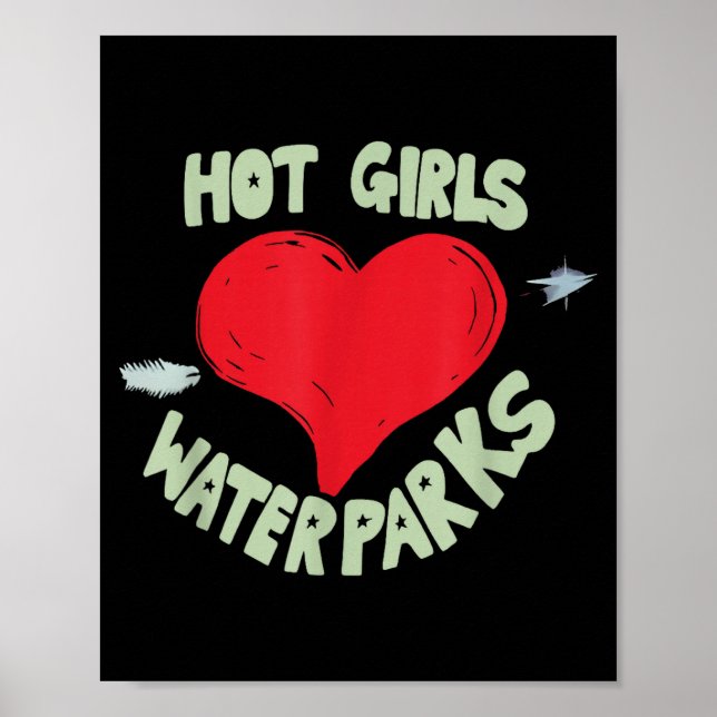 Hot Girls Love Water Parks Heart Arrow  Poster (Front)