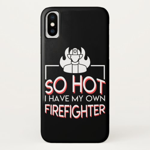 Hot Have Own Firefighter Wife Girlfriend iPhone X Case