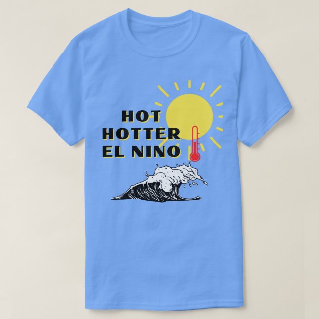 Hot Hotter El Nino  T-Shirt (Design Front)