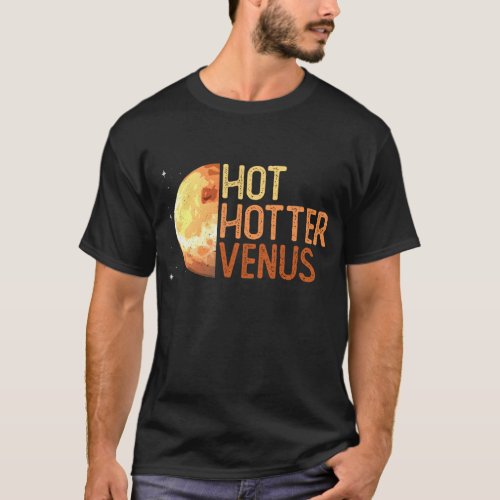 Hot Hotter Venus _ Venus Planet Space Lover T_Shirt