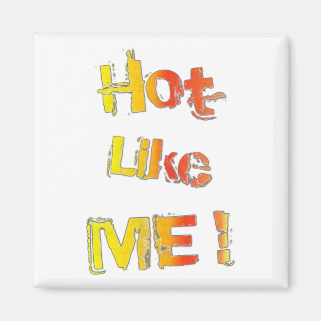Hot, like you! magnet (Front)