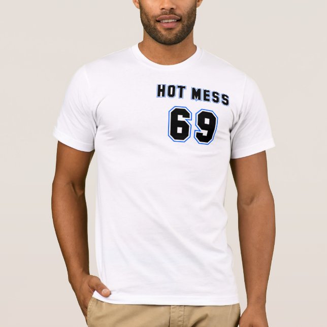 Hot Mess #69 T-Shirt (Front)