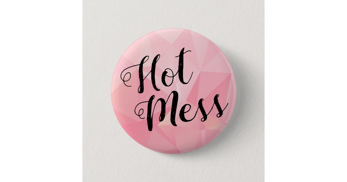 Hot Mess Button | Zazzle