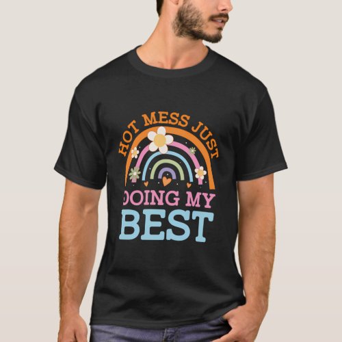 Hot Mess Just Doing My Best Mom Mother Humor T_Shirt