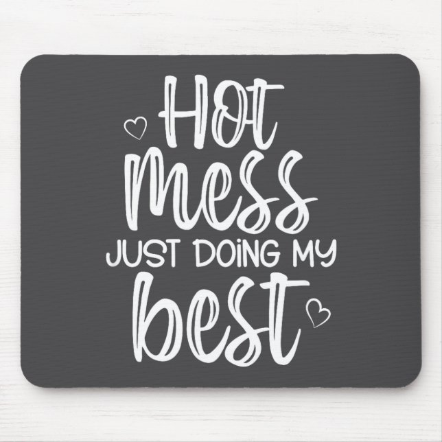 Hot Mess Just Doing My , Funny, Jokes, Sarcastic S Mouse Pad (Front)