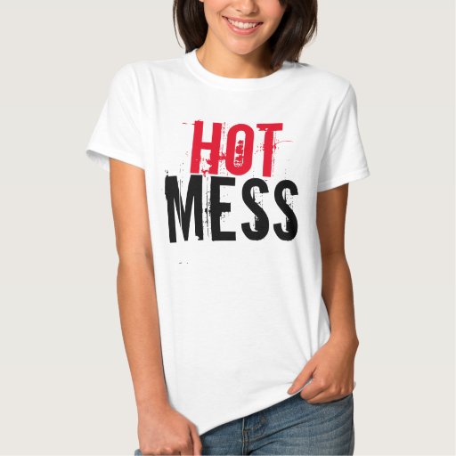 HOT MESS T-shirts | Zazzle