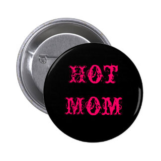 Hot Mom Buttons & Pins | Zazzle