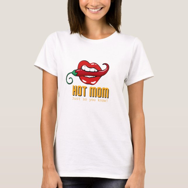 Hot Mom - Just so you know! - T-shirt (Front)