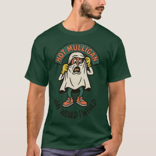 Hot Mulligan Why Would I Watch Funny T-Shirt