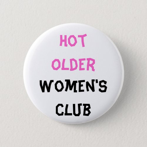 Hot older Womens club Button