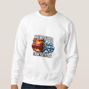 Hot or Cold I Run The Flow Plumber Sweatshirt