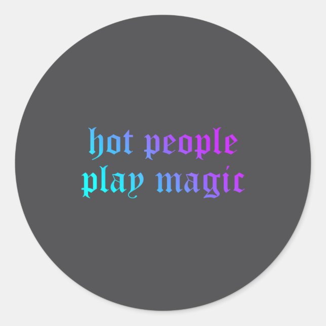 Hot People Play Magic Funny Quote  Classic Round Sticker (Front)