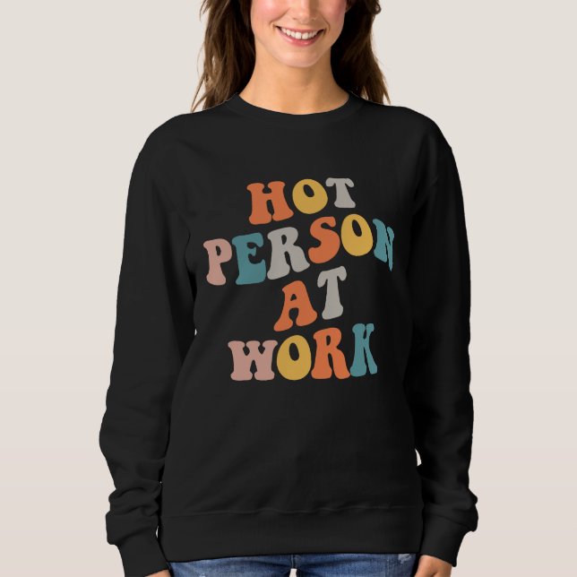 Hot Person At Work  1 Sweatshirt (Front)