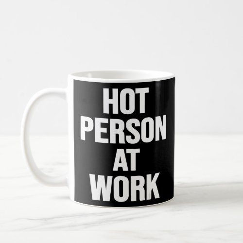 Hot Person At Work  Sarcasm Sarcastic Saying Men W Coffee Mug