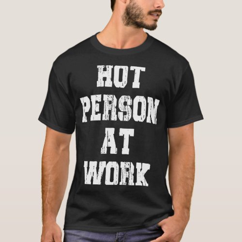 Hot Person At Work T_Shirt