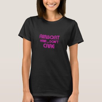 Hot Pink Airboat Hair Don't Care Florida Girl T-shirt by madeintees at Zazzle