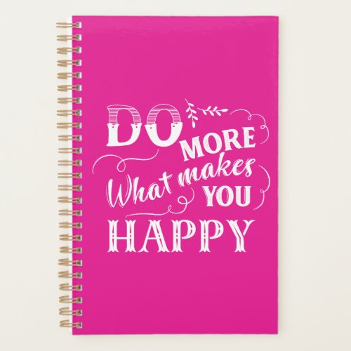 Hot Pink Do More of What Makes You Happy Quote Planner