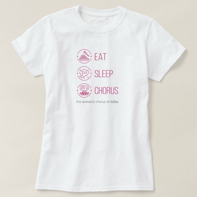Hot Pink Eat. Sleep. Chorus. T-Shirt (Design Front)