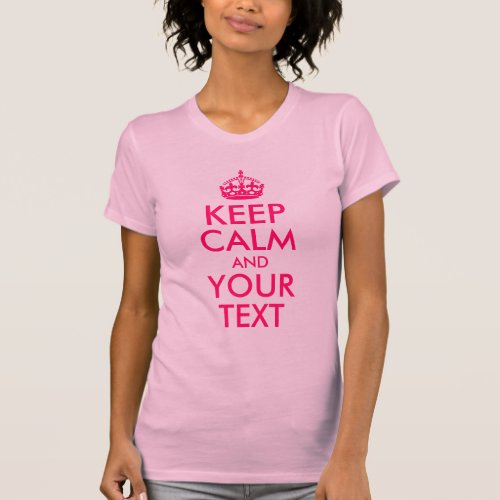 Hot Pink Keep Calm and Your Text T_Shirt