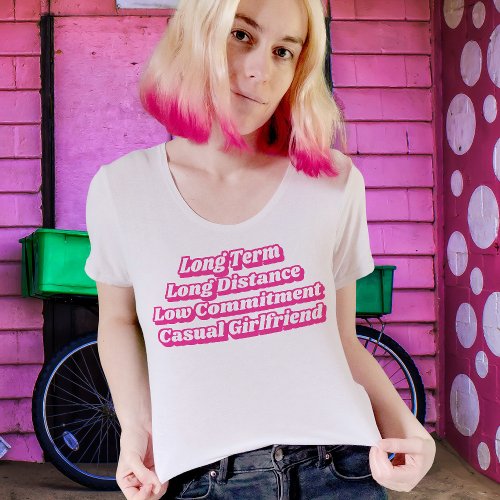 Hot Pink Long Term Casual Girlfriend Movie Quote T_Shirt