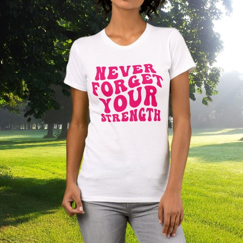 Hot Pink Never Forget Your Strenght T_Shirt