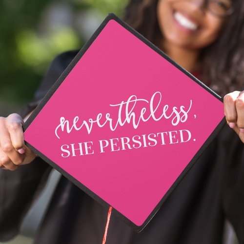 Hot Pink  Nevertheless She Persisted Graduation Cap Topper