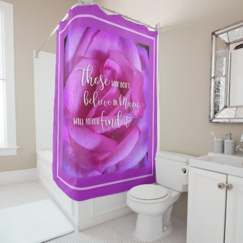 Hot Pink Purple Rose Photo Believe in Magic Quote Shower Curtain