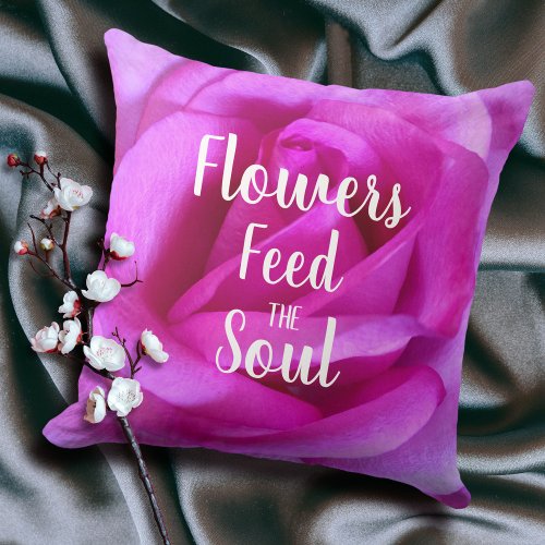 Hot Pink Rose Photo Flowers Feed the Soul Quote Throw Pillow