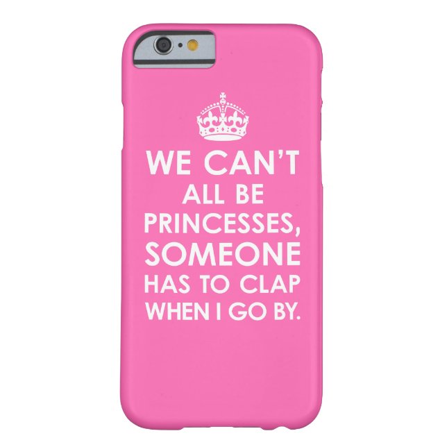 Hot Pink We Can't All Be Princesses iPhone 6 case (Back)