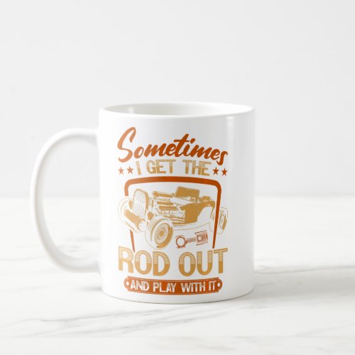 Hot Rod Rusty Car Get the Rod Out Vintage Rat Rod  Coffee Mug