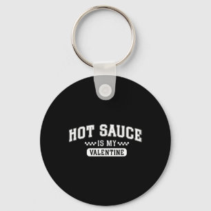 Hot Sauce Is My Valentine Keychain