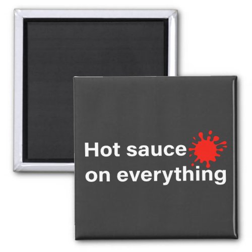  Hot Sauce On Everything Magnet