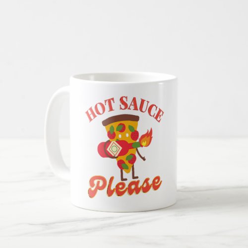 HOT SAUCE PLEASE _ HOT PIZZA SAUCE LOVE  COFFEE MUG