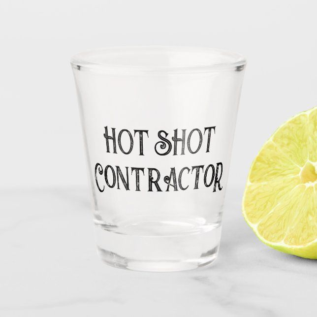 Hot Shot Contractor | Funny Gift Shot Glass (Front)