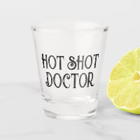 Hot Shot Doctor | Funny Gift Shot Glass
