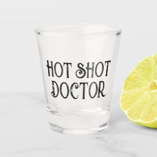 Hot Shot Doctor Funny Gift Shot Glass