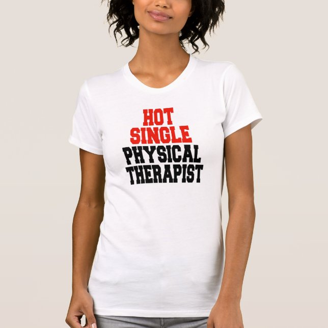 Hot Single Physical Therapist T-Shirt (Front)