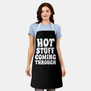 Hot Stuff Coming Through Humor Apron by Ricaso_Ireland at Zazzle