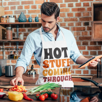Hot Stuff Coming Through Humor Apron by Ricaso_Ireland at Zazzle
