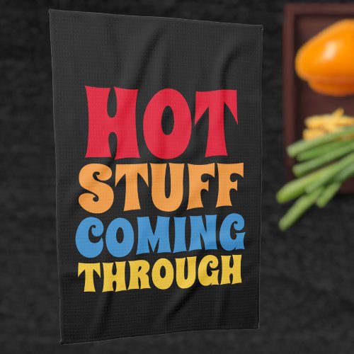 Hot Stuff Coming Through Humor Kitchen Towel