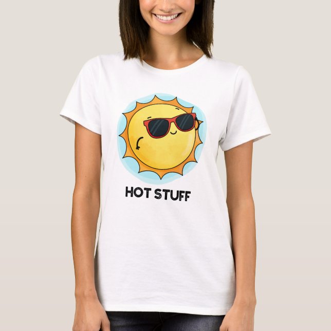 Hot Stuff Funny Sun Pun  T-Shirt (Front)