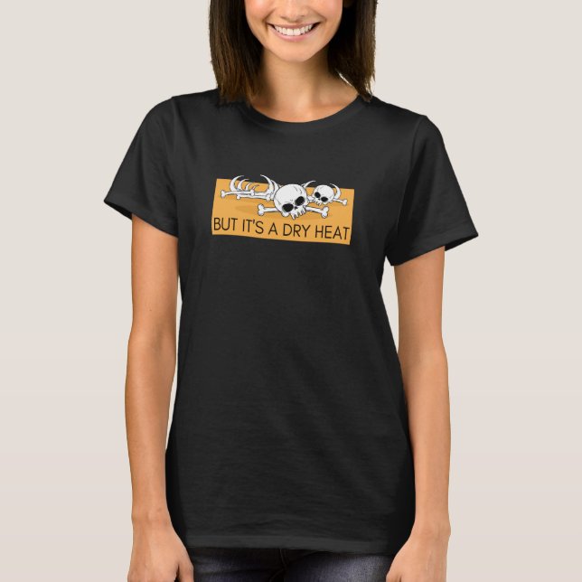 Hot Summer Weather But It's a Dry Heat Funny T-Shirt (Front)