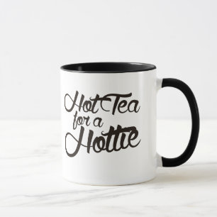 Hot Tea for a hottie Mug