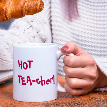 Hot Teacher - Hot Tea-cher Funny Pun Two-tone Coffee Mug by stineshop at Zazzle
