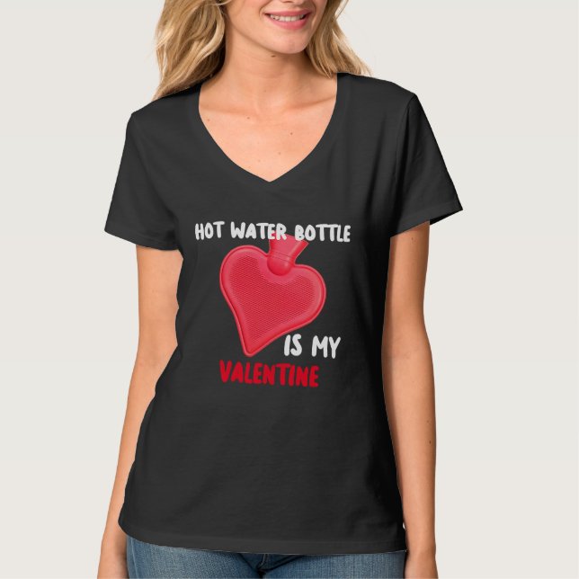 Hot Water Bottle Is My Valentine Spoonies Life T-Shirt (Front)