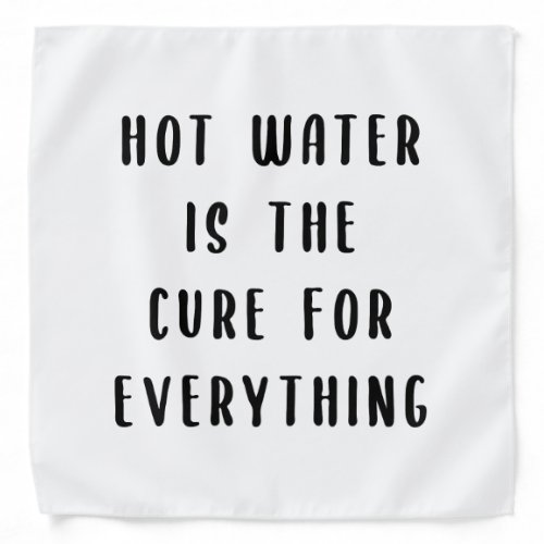 Hot water is the cure for everything bandana